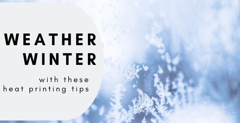 5 Tips for Winter Heat Printing